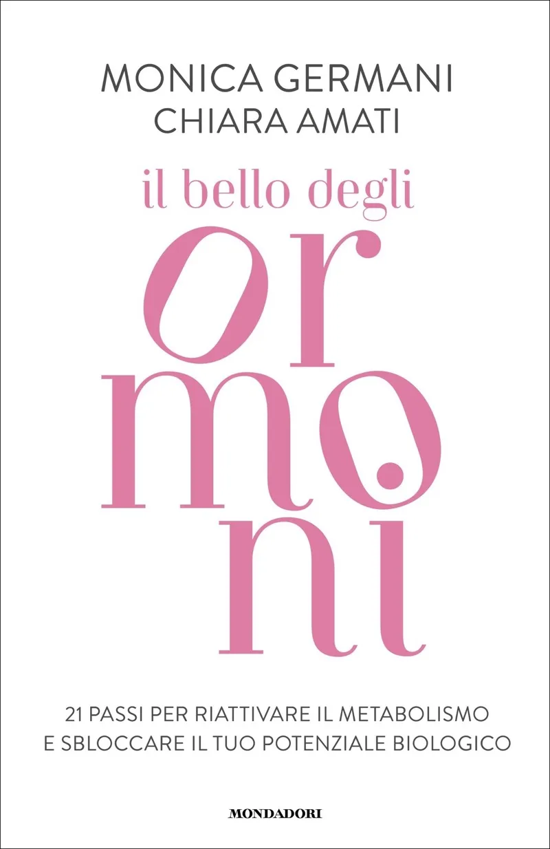 Il bello degli ormoni - Monica Germani, Chiara Amati