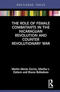 The Role of Female Combatants in the Nicaraguan Revolution and Counter Revolutionary War
