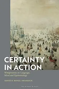 Certainty in Action: Wittgenstein on Language, Mind and Epistemology