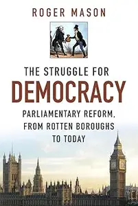 The Struggle for Democracy: Parliamentary Reform, from Rotten Boroughs to Today