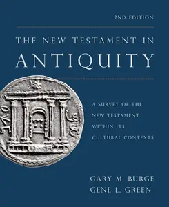 The New Testament in Antiquity: A Survey of the New Testament within Its Cultural Contexts, 2nd Edition