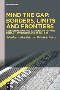Mind the Gap: Borders, Limits and Frontiers: Collected Essays and Cahir Healy’s Memoirs from a ‘Northern Ireland’ Prison