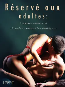 «Réservé aux adultes : Orgasme détecté et 18 autres nouvelles érotiques» by Chrystelle Leroy, Lisa Vild