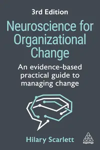 Neuroscience for Organizational Change: An Evidence-based Practical Guide to Managing Change, 3rd Edition