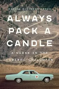 Always Pack a Candle: A Nurse in the Cariboo-Chilcotin