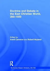 Doctrine and Debate in the East Christian World, 300–1500