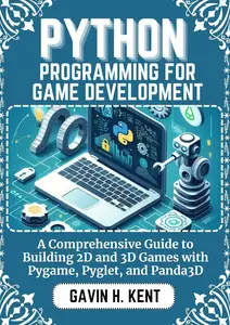 PYTHON PROGRAMMING FOR GAME DEVELOPMENT: A Comprehensive Guide to Building 2D and 3D Games with Pygame