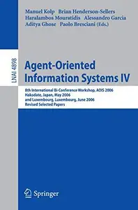 Agent-Oriented Information Systems IV: 8th International Bi-Conference Workshop, AOIS 2006, Hakodate, Japan, May 9, 2006 and Lu