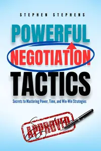 POWERFUL NEGOTIATION TACTICS : Secrets to Mastering Power, Time, and Win-Win Strategies