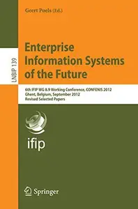 Enterprise Information Systems of the Future: 6th IFIP WG 8.9 Working Conference, CONFENIS 2012, Ghent, Belgium, September 19-2