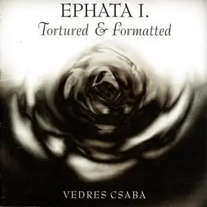 Vedres Csaba - Ephata I. – Tortured & Formatted (2001)