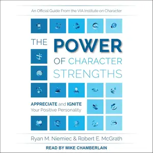 The Power of Character Strengths: Appreciate and Ignite Your Positive Personality [Audiobook] (Repost)