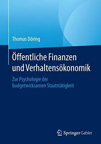 Öffentliche Finanzen und Verhaltensökonomik: Zur Psychologie der budgetwirksamen Staatstätigkeit (Repost)