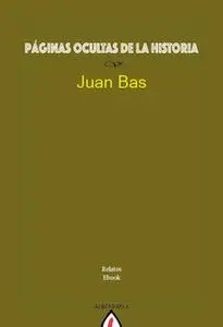 «Páginas ocultas de la historia» by Juan Bas