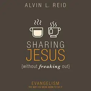 Sharing Jesus Without Freaking Out: Evangelism the Way You Were Born to Do It [Audiobook]