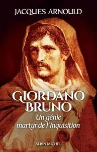 Jacques Arnould, "Giordano Bruno: Un génie, martyr de l'Inquisition"