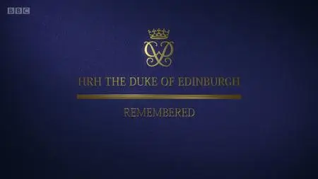 BBC - HRH The Duke of Edinburgh Remembered (2021)