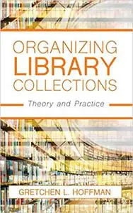 Organizing Library Collections: Theory and Practice