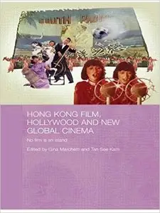 Gina Marchetti - Hong Kong Film, Hollywood and New Global Cinema: No Film is An Island