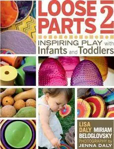 Loose Parts 2: Inspiring Play with Infants and Toddlers