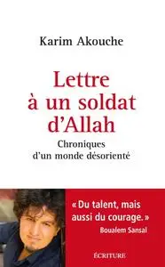 Karim Akouche, "Lettre à un soldat d'Allah - Chroniques d'un monde désorienté"