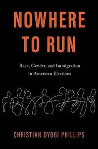 Nowhere to Run: Race, Gender, and Immigration in American Elections