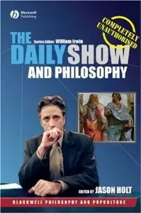 The Daily Show and Philosophy: Moments of Zen in the Art of Fake News (repost)