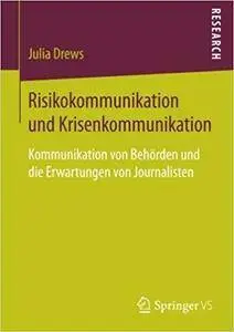 Risikokommunikation und Krisenkommunikation: Kommunikation von Behörden und die Erwartungen von Journalisten
