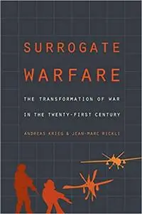 Surrogate Warfare: The Transformation of War in the Twenty-First Century