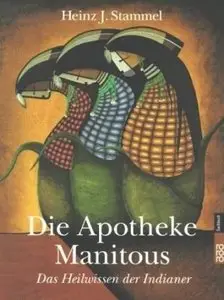 Die Apotheke Manitous: Das Heilwissen der Indianer