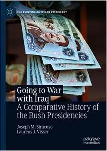 Going to War with Iraq: A Comparative History of the Bush Presidencies