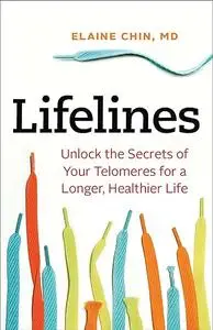 Lifelines: Unlock the Secrets of Your Telomeres for a Longer, Healthier Life