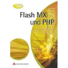 Flash MX und PHP. Flash-Anwendungen entwickeln und dynamische Inhalte einbinden.