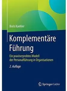Komplementäre Führung: Ein praxiserprobtes Modell der Personalführung in Organisationen (Auflage: 2) [Repost]