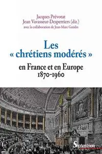 Collectif, "Les « chrétiens modérés » en France et en Europe (1870-1960)"