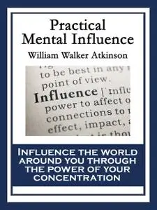 «Practical Mental Influence» by William Walker Atkinson