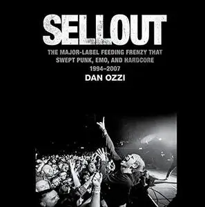 Sellout: The Major-Label Feeding Frenzy That Swept Punk, Emo, and Hardcore (1994-2007) [Audiobook]