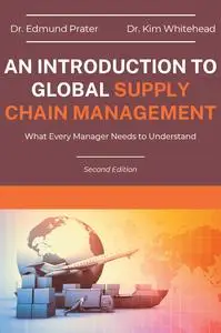 An Introduction to Global Supply Chain Management: What Every Manager Needs to Understand, 2nd Edition