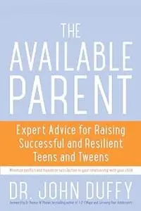 Available Parent: Expert Advice for Raising Successful and Resilient Teens and Tweens