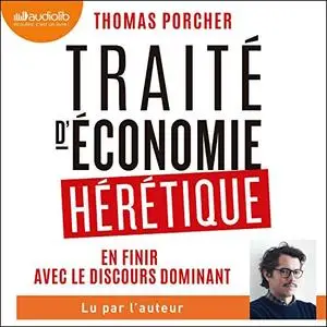Thomas Porcher, "Traité d'économie hérétique: En finir avec le discours dominant"