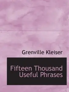 Fifteen Thousand Useful Phrases: A Practical Handbook Of Pertinent Expressions  (repost)