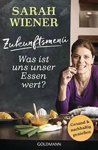 Zukunftsmenü: Was ist uns unser Essen wert? - Gesund und nachhaltig genießen