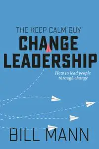 Change Leadership: how to lead people through change