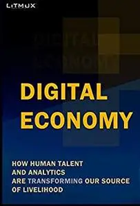 Digital Economy: How Human Talent And Analytics Are Transforming Our source of Livelihood