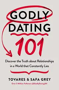 Godly Dating 101: Discover the Truth About Relationships in a World That Constantly Lies