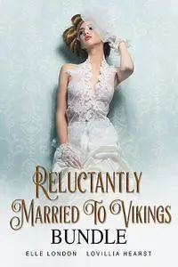 «Reluctantly Married To Vikings Bundle» by Elle London, Lovillia Hearst