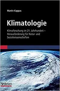 Klimatologie: Klimaforschung im 21. Jahrhundert - Herausforderung für Natur- und Sozialwissenschaften