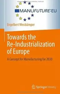 Towards the Re-Industrialization of Europe: A Concept for Manufacturing for 2030 [Repost]