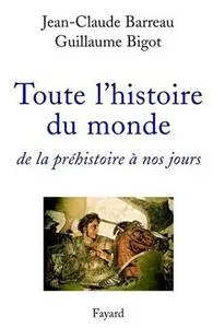 Jean-Claude Barreau, Guillaume Bigot, "Toute l’histoire du monde : De la préshistoire à nos jours"