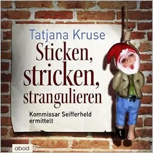 Tatjana Kruse - Sticken, stricken, strangulieren